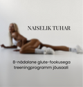 NAISELIK TUHAR
(8-nädalane glute-fookusega treeningprogramm jõusaali)